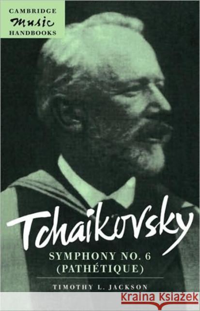 Tchaikovsky: Symphony No. 6 (Pathétique) Jackson, Timothy L. 9780521646765 Cambridge University Press