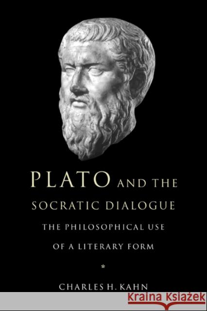 Plato and the Socratic Dialogue: The Philosophical Use of a Literary Form Kahn, Charles H. 9780521648301 Cambridge University Press