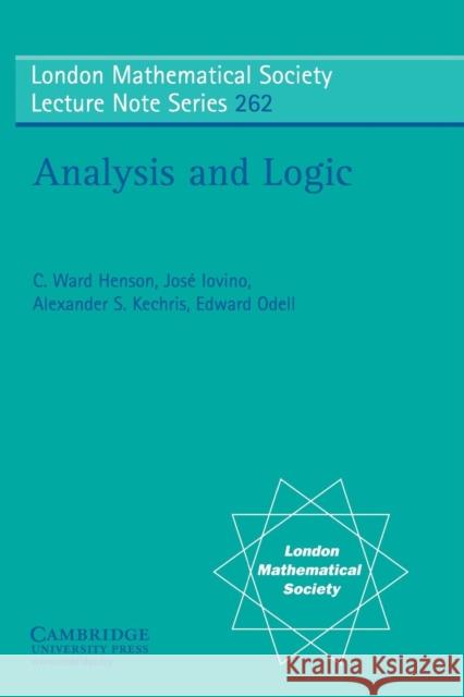 Analysis and Logic C. Ward Henson Jose Iovino Alexander S. Kechris 9780521648615