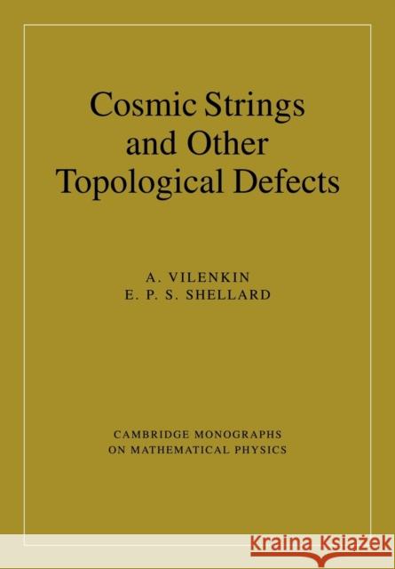 Cosmic Strings and Other Topological Defects Alexander Vilenkin E. P. S. Shellard Peter Landshoff 9780521654760