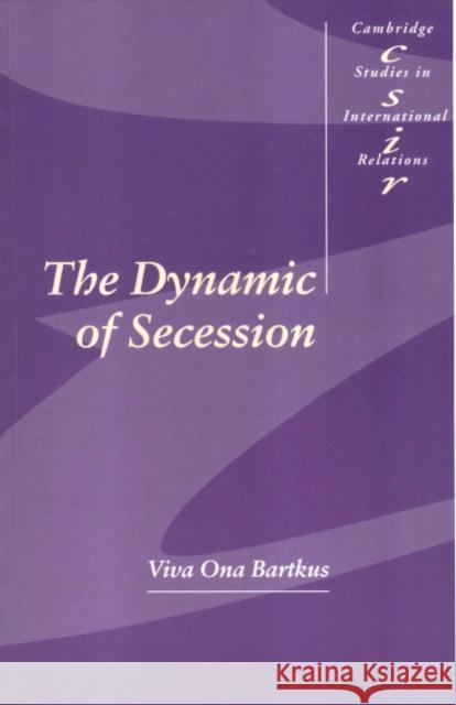 The Dynamic of Secession Viva Ona Bartkus Steve Smith Thomas Biersteker 9780521659703