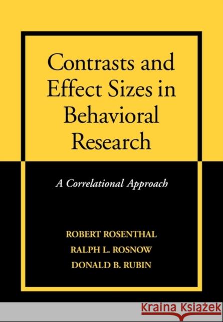 Contrasts and Effect Sizes in Behavioral Research: A Correlational Approach Rosenthal, Robert 9780521659802