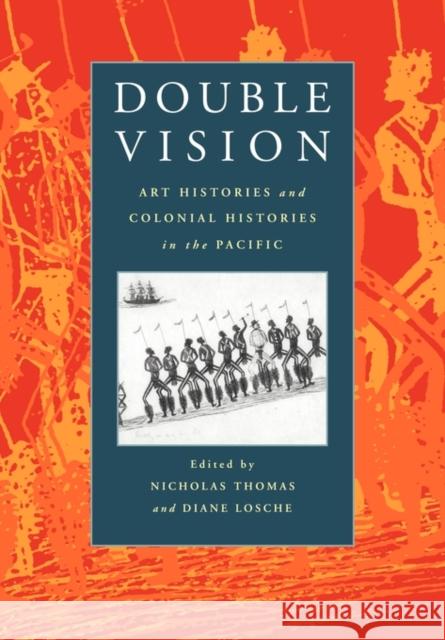 Double Vision: Art Histories and Colonial Histories in the Pacific Thomas, Nicholas 9780521659987 Cambridge University Press