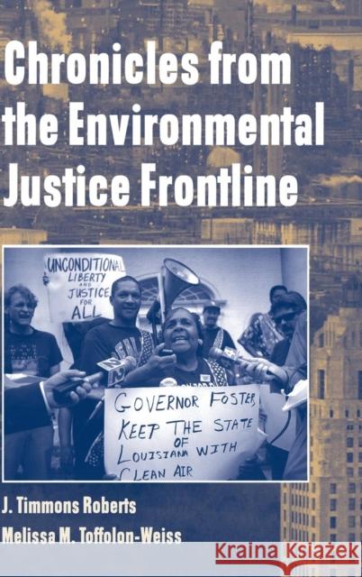 Chronicles from the Environmental Justice Frontline J. Timmons Roberts Melissa M. (University Of Alaska, Anchorage) Toffolon-Weiss 9780521660624