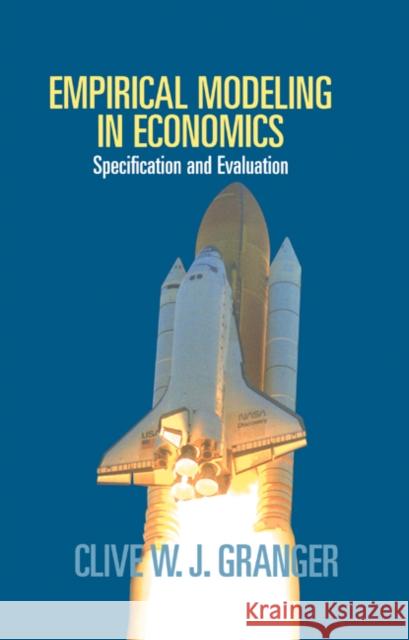 Empirical Modeling in Economics: Specification and Evaluation Granger, Clive W. J. 9780521662086 Cambridge University Press