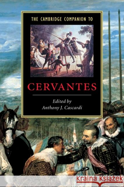 The Cambridge Companion to Cervantes Anthony J. Cascardi Anthony J. Cascardi 9780521663878 Cambridge University Press