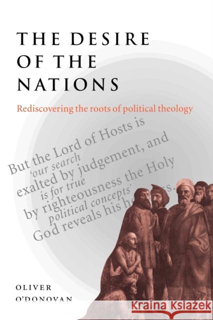 The Desire of the Nations: Rediscovering the Roots of Political Theology O'Donovan, Oliver 9780521665162 Cambridge University Press