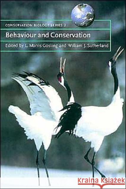 Behaviour and Conservation L. Morris Gosling L. Morris Gosling William J. Sutherland 9780521665391