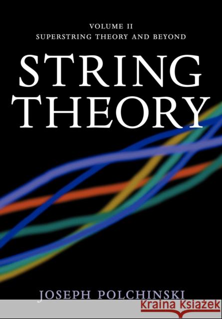 String Theory: Volume 2, Superstring Theory and Beyond Joseph Polchinski 9780521672283