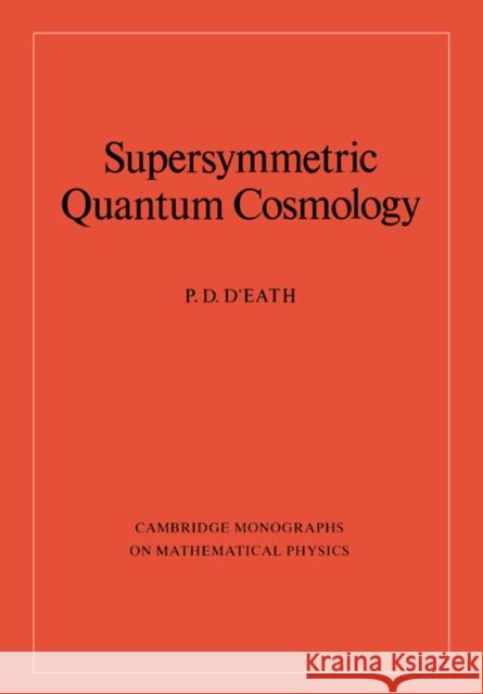 Supersymmetric Quantum Cosmology Peter D. D'Eath P. D. D'Eath P. V. Landshoff 9780521675628