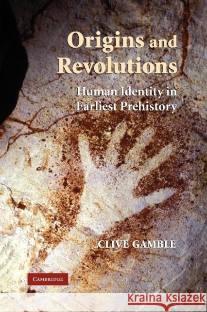 Origins and Revolutions: Human Identity in Earliest Prehistory Gamble, Clive 9780521677493