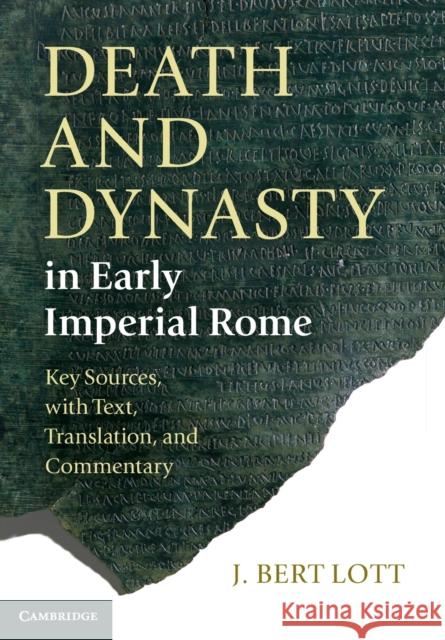 Death and Dynasty in Early Imperial Rome: Key Sources, with Text, Translation, and Commentary Lott, J. Bert 9780521677783 CAMBRIDGE UNIVERSITY PRESS