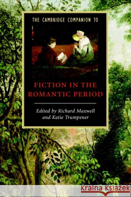 The Cambridge Companion to Fiction in the Romantic Period Richard Maxwell 9780521681087