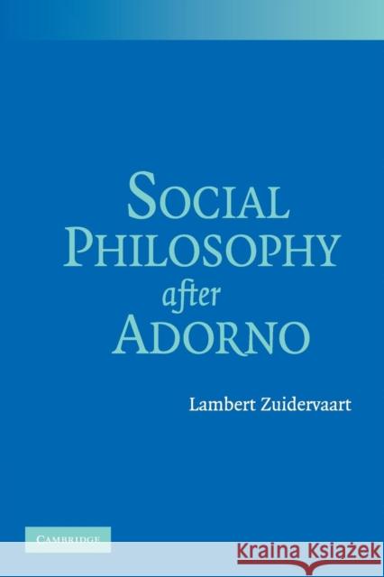 Social Philosophy after Adorno Lambert Zuidervaart 9780521690386 Cambridge University Press