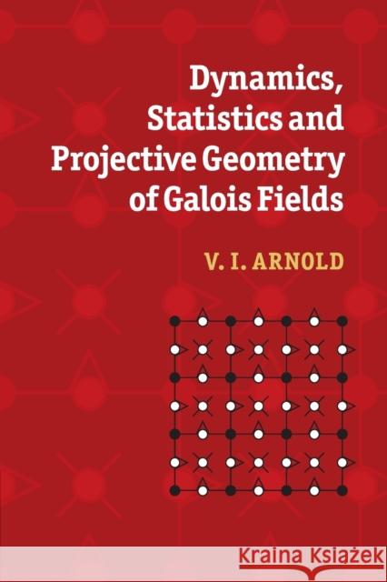 Dynamics, Statistics and Projective Geometry of Galois Fields V. I. Arnold 9780521692908 Cambridge University Press