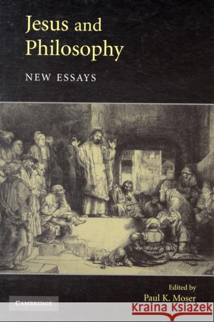 Jesus and Philosophy: New Essays Moser, Paul K. 9780521694865