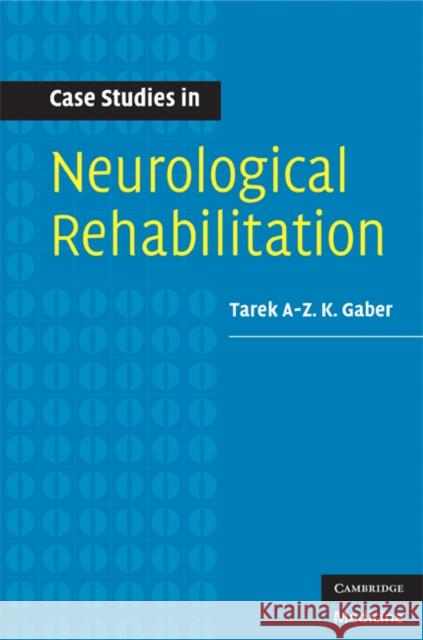 Case Studies in Neurological Rehabilitation Tarek A-Z K. Gaber 9780521697163 Cambridge University Press