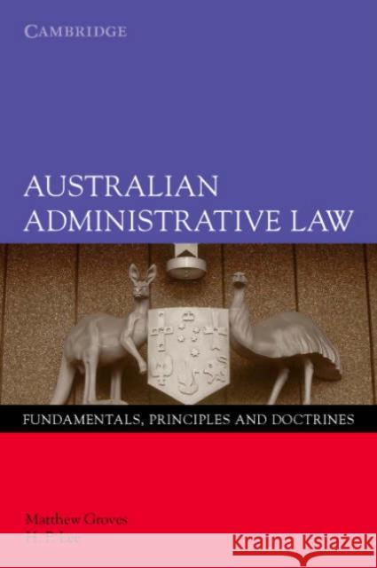 Australian Administrative Law: Fundamentals, Principles and Doctrines Groves, Matthew 9780521697903 CAMBRIDGE UNIVERSITY PRESS