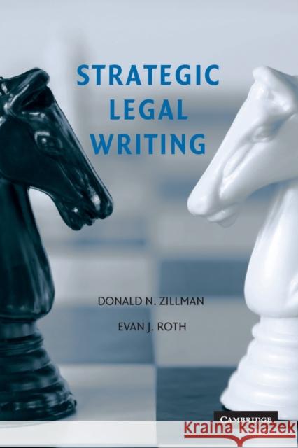 Strategic Legal Writing Donald Zillman Evan Roth 9780521703437 CAMBRIDGE UNIVERSITY PRESS