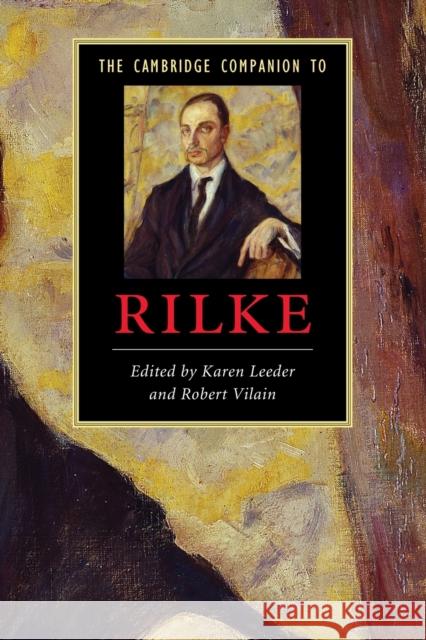 The Cambridge Companion to Rilke Karen Leeder (University of Oxford), Robert Vilain (Royal Holloway, University of London) 9780521705080