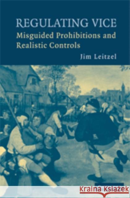 Regulating Vice: Misguided Prohibitions and Realistic Controls Leitzel, Jim 9780521706605 Cambridge University Press
