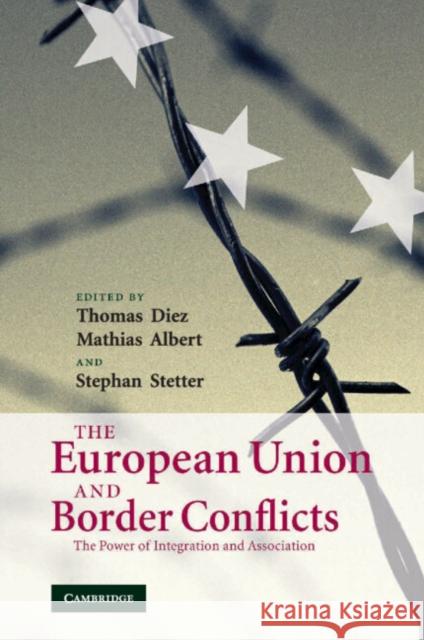 The European Union and Border Conflicts: The Power of Integration and Association Diez, Thomas 9780521709491 Cambridge University Press