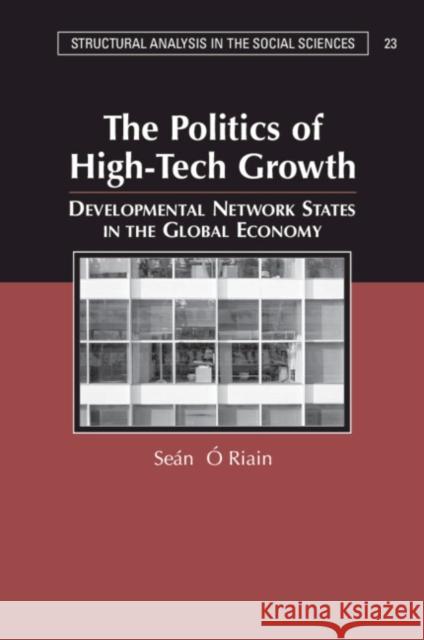 The Politics of High-Tech Growth: Developmental Network States in the Global Economy O'Riain, Sean 9780521711876 Cambridge University Press