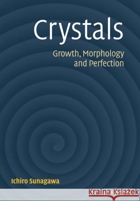 Crystals: Growth, Morphology, & Perfection Sunagawa, Ichiro 9780521714792 Cambridge University Press