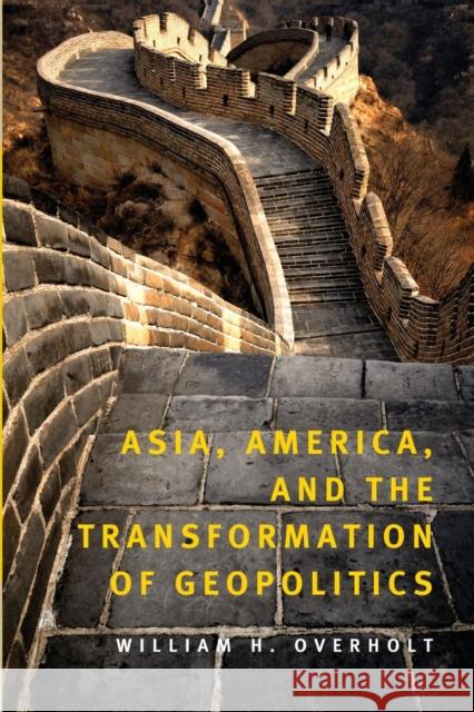Asia, America, and the Transformation of Geopolitics William H Overholt 9780521720236