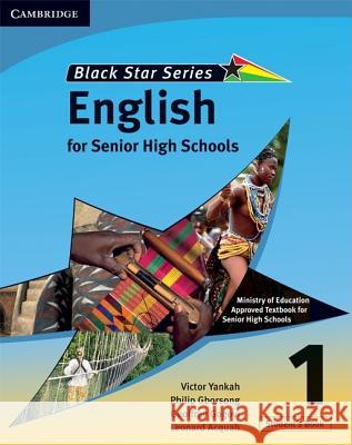 Cambridge Black Star English for Senior High Schools Student's Book 1 Victor Kwabena Yankah Leonard Acquah Geoffrey Alfred Kwao Gogovi 9780521722018