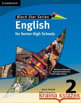 Cambridge Black Star English for Senior High Schools Student's Book 2 Victor Kwabena Yankah Leonard Acquah Geoffrey Alfred Kwao Gogovi 9780521722032