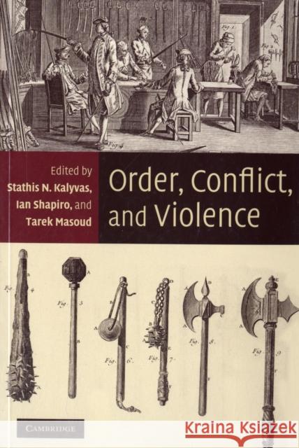 Order, Conflict, and Violence Stathis N. Kalyvas Ian Shapiro Tarek Masoud 9780521722391 Cambridge University Press