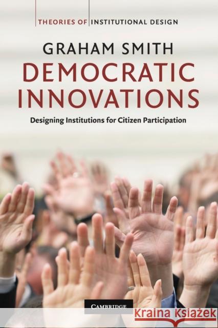 Democratic Innovations: Designing Institutions for Citizen Participation Smith, Graham 9780521730709 0