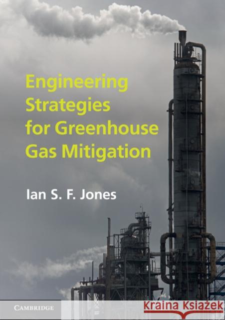 Engineering Strategies for Greenhouse Gas Mitigation Ian S F Jones 9780521731591 CAMBRIDGE UNIVERSITY PRESS