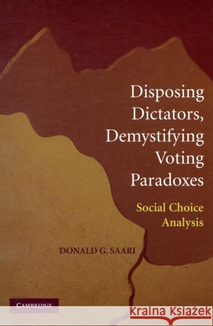 Disposing Dictators, Demystifying Voting Paradoxes: Social Choice Analysis Saari, Donald G. 9780521731607 Cambridge University Press