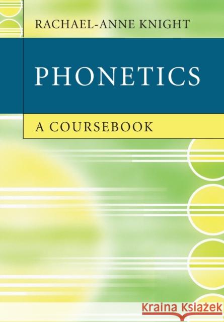 Phonetics: A Coursebook Knight, Rachael-Anne 9780521732444