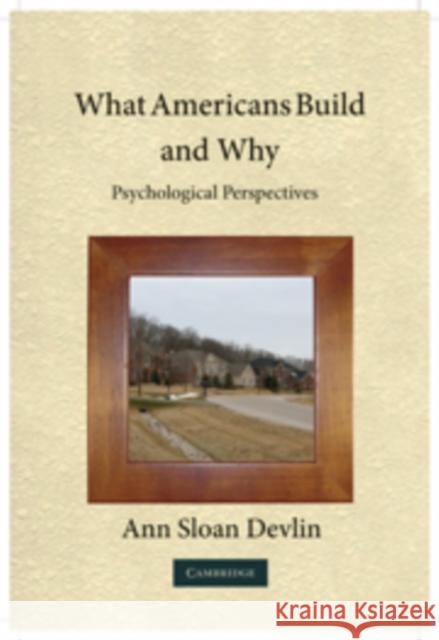 What Americans Build and Why: Psychological Perspectives Devlin, Ann Sloan 9780521734356 Cambridge University Press