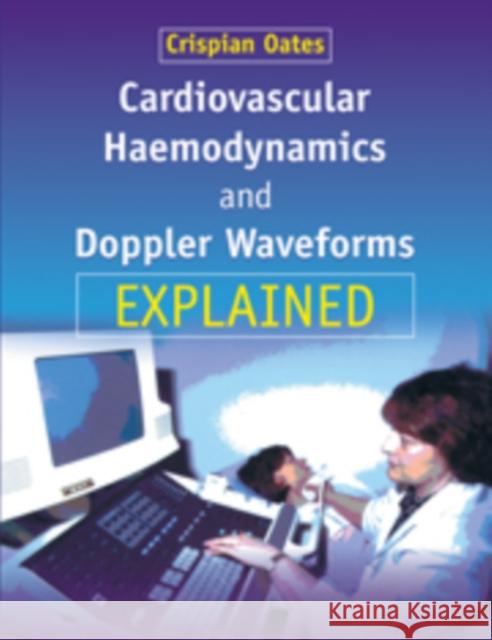 Cardiovascular Haemodynamics and Doppler Waveforms Explained Crispian Oates 9780521734738 Cambridge University Press