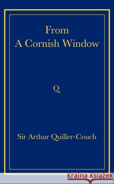 From a Cornish Window Arthur Thomas Quiller-Couch 9780521736794 Cambridge University Press