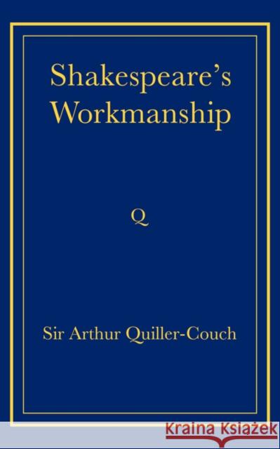 Shakespeare's Workmanship Arthur Thomas Quiller-Couch 9780521736817 Cambridge University Press