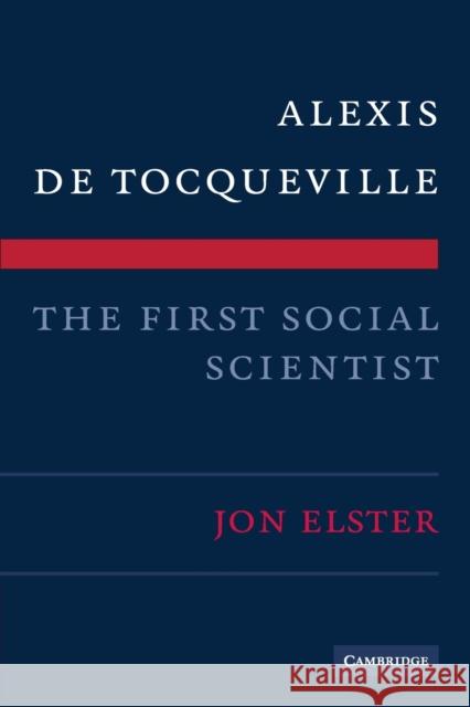 Alexis de Tocqueville, the First Social Scientist Jon Elster 9780521740074