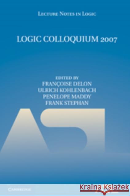 Logic Colloquium 2007 Francoise Delon Ulrich Kohlenbach Penelope Maddy 9780521760652 Cambridge University Press