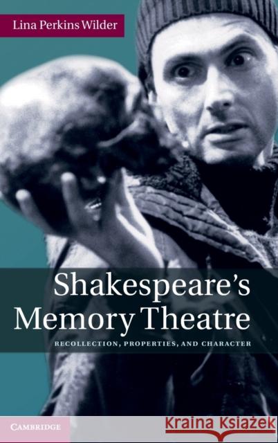 Shakespeare's Memory Theatre: Recollection, Properties, and Character Wilder, Lina Perkins 9780521764551