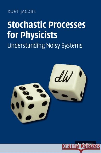 Stochastic Processes for Physicists: Understanding Noisy Systems Jacobs, Kurt 9780521765428 Cambridge University Press