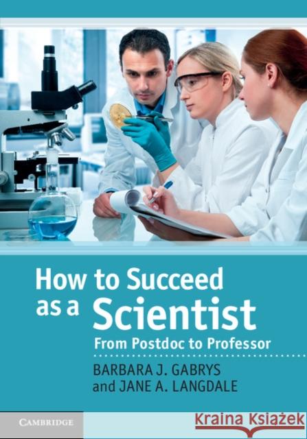 How to Succeed as a Scientist: From Postdoc to Professor Gabrys, Barbara J. 9780521765862 Cambridge University Press