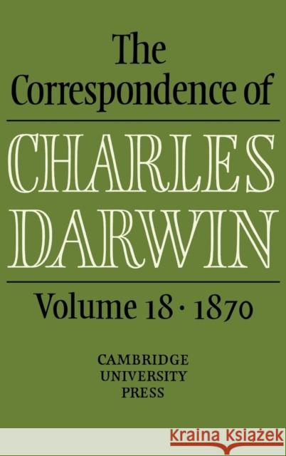 The Correspondence of Charles Darwin: Volume 18, 1870 Frederick Burkhardt 9780521768894
