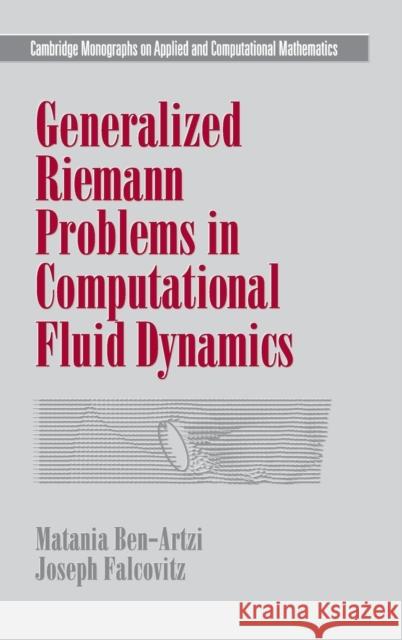 Generalized Riemann Problems in Computational Fluid Dynamics Matania Ben-Artzi Joseph Falcovitz 9780521772969 CAMBRIDGE UNIVERSITY PRESS