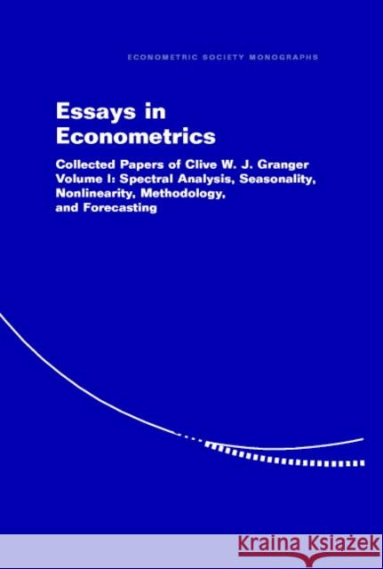 Essays in Econometrics: Collected Papers of Clive W. J. Granger Clive W. J. Granger, Eric Ghysels (University of North Carolina, Chapel Hill), Norman R. Swanson (Texas A & M University 9780521772976