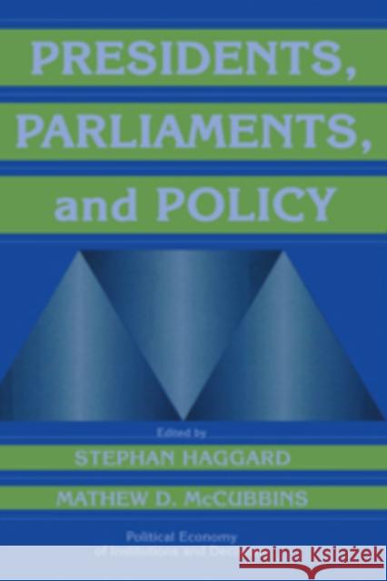 Presidents, Parliaments, and Policy Stephan Haggard Mathew D. McCubbins Randall Calvert 9780521773041