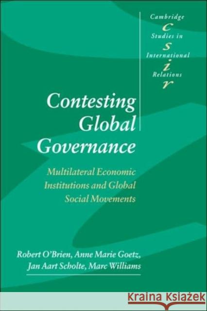 Contesting Global Governance: Multilateral Economic Institutions and Global Social Movements O'Brien, Robert 9780521773157 Cambridge University Press